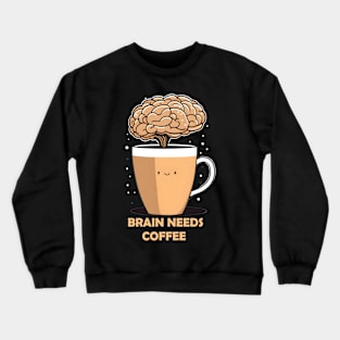 brain needs coffee Crewneck Sweatshirt